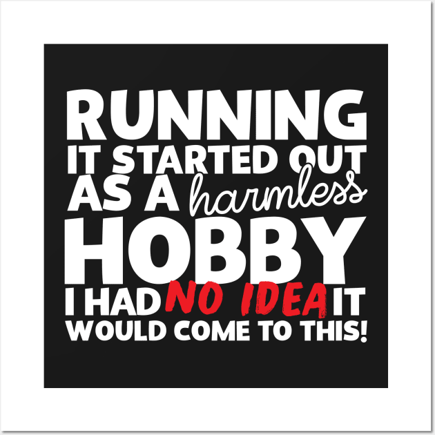 Running It Started Out As A Harmless Hobby! Wall Art by thingsandthings